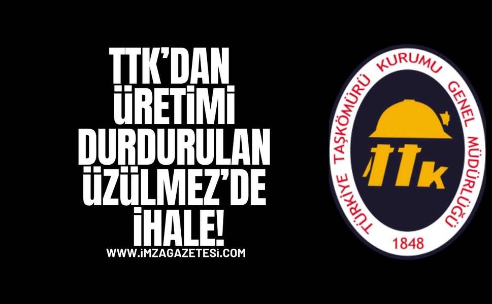 TTK’dan Üretimi Durdurulan Üzülmez’de İhale!