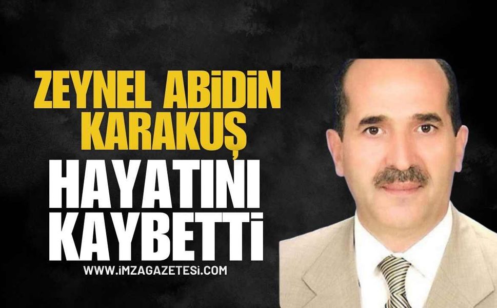 Zeynel Abidin Karakuş hayatını kaybetti...