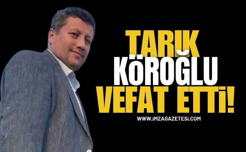 Alaplı Yasta! Tarık Köroğlu Vefat Etti!