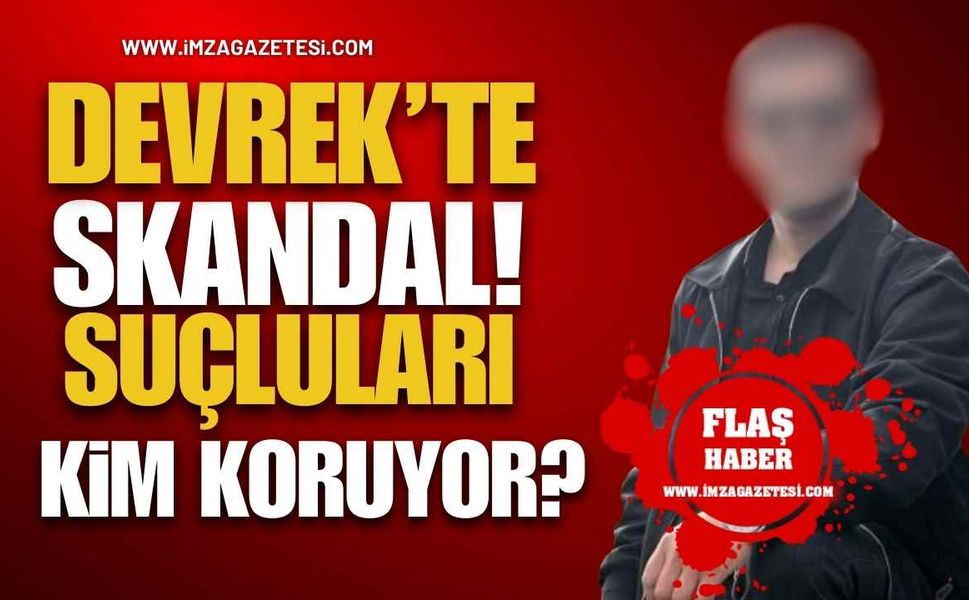 Devrek’te Skandal! Suçluları Kim Koruyor?