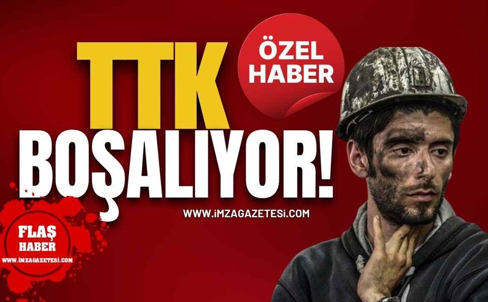 Son Dakika! TTK Boşalıyor!