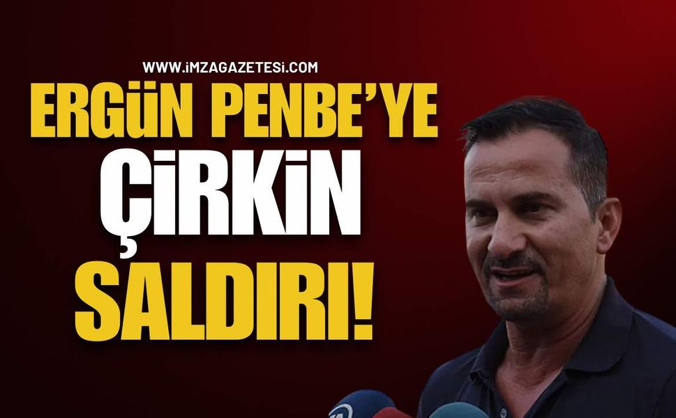 Ergün Penbe’ye Çirkin Saldırı!