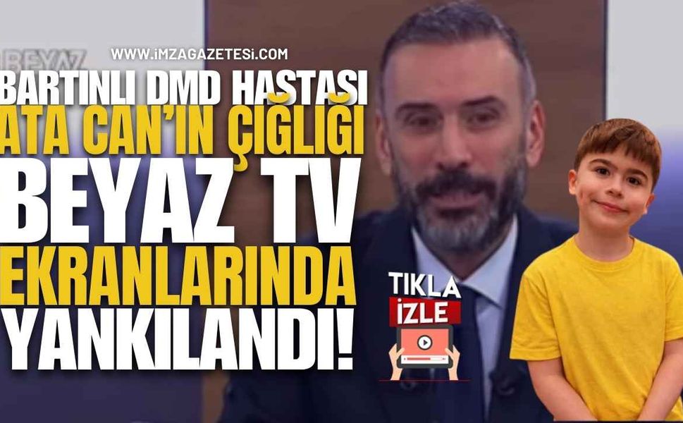 Bartınlı DMD Hastası Ata Can’ın Çığlığı Beyaz TV Ekranlarında Yankılandı!