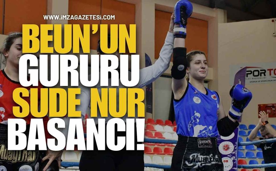 BEUN’un Gururu Sude Nur Basancı!