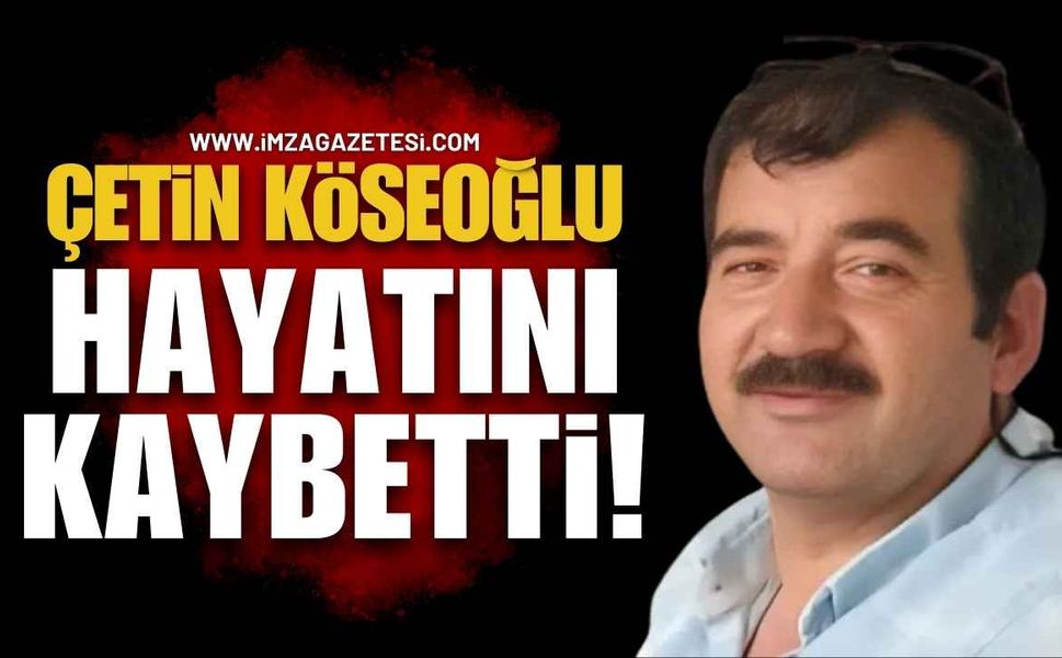 Çetin Köseoğlu Hayatını Kaybetti!
