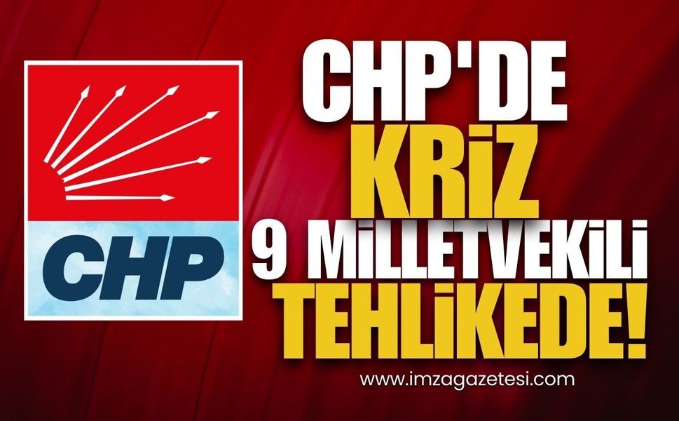 CHP'de Kriz! 9 Milletvekili Tehlikede!