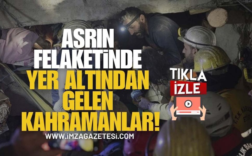 Asrın Felaketinde Yer Altından Gelen Kahramanlık!
