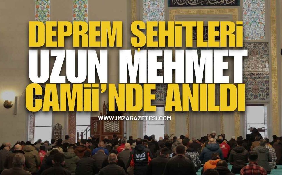 Deprem Şehitleri Uzun Mehmet Camii’nde Anıldı