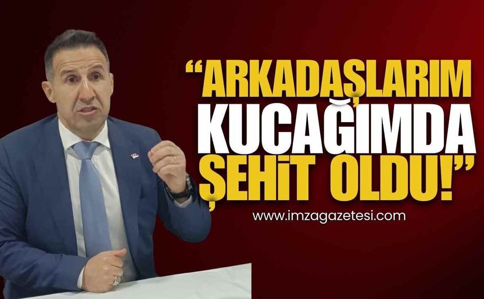 Emekli Albay Orkun Özeller, "Arkadaşlarım Kucağımda Şehit Oldu!"