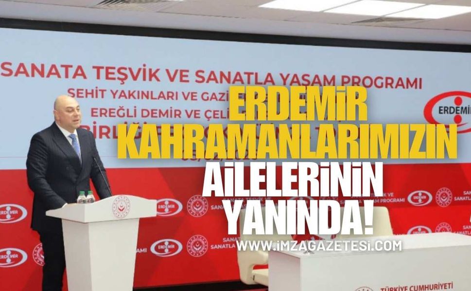 Erdemir, Kahramanlarımızın ve Ailelerinin Yanında!