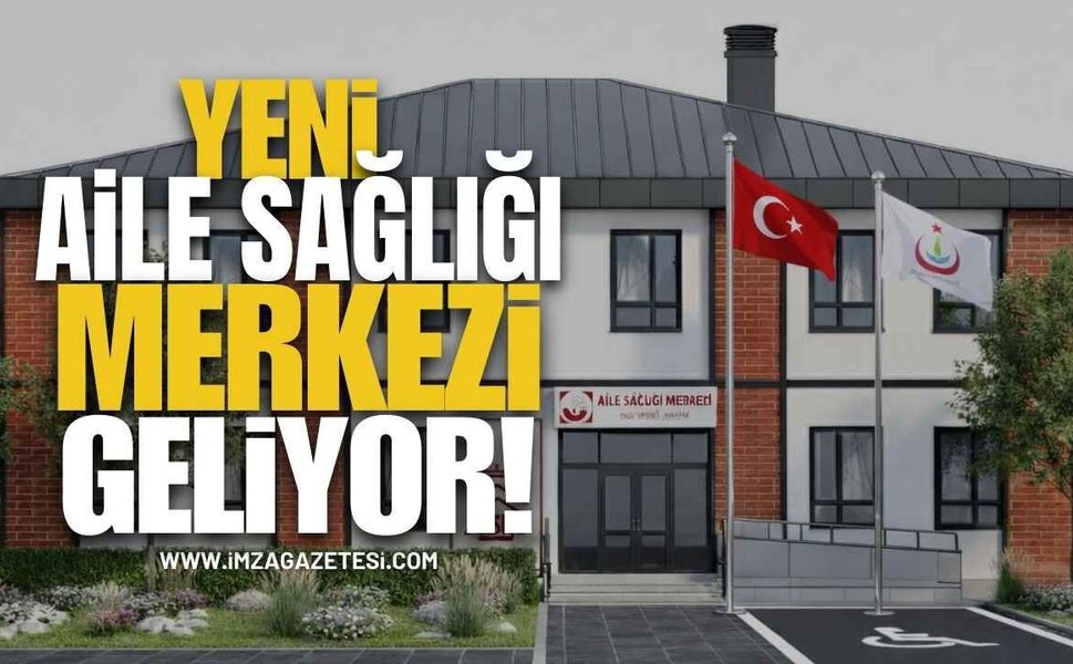 Ereğli’ye Yeni Aile Sağlığı Merkezi Geliyor