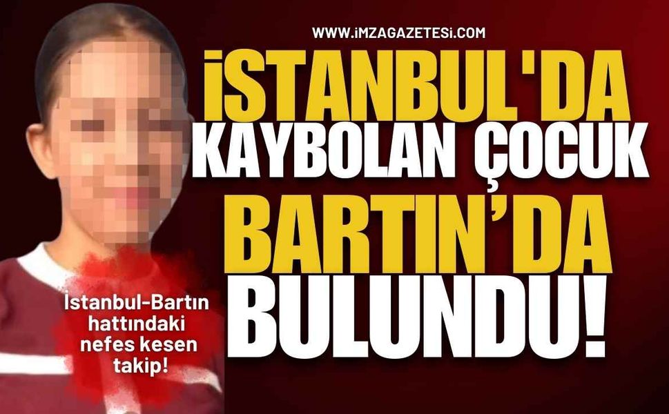 İstanbul-Bartın Hattındaki Nefes Kesen Takip! İstanbul'da Kaybolan Çocuk Bartın’da Bulundu!