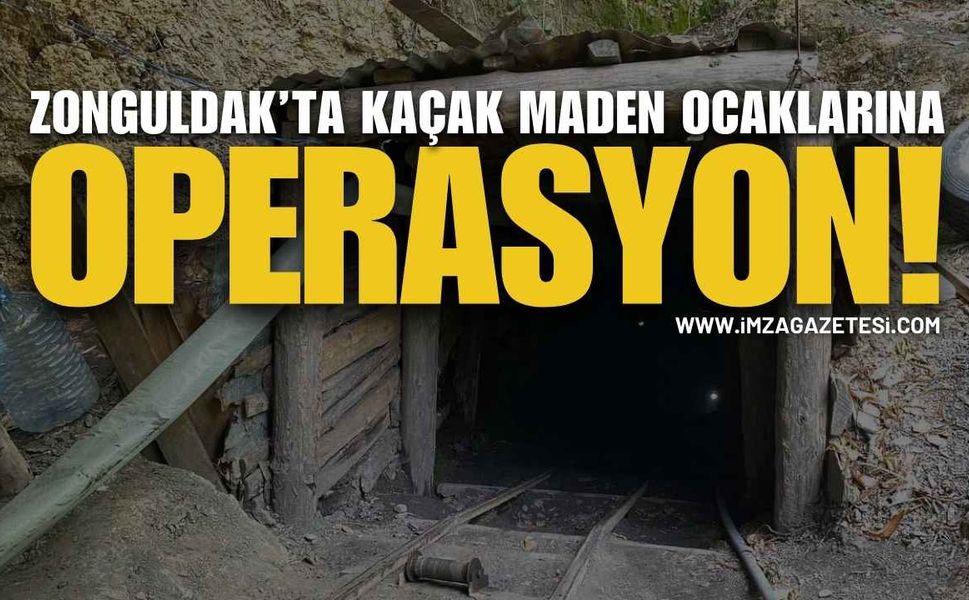 Zonguldak’ta Kaçak Maden Ocaklarına Operasyon!