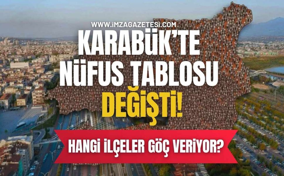 Karabük’te Nüfus Tablosu Değişti! Hangi İlçeler Göç Veriyor?