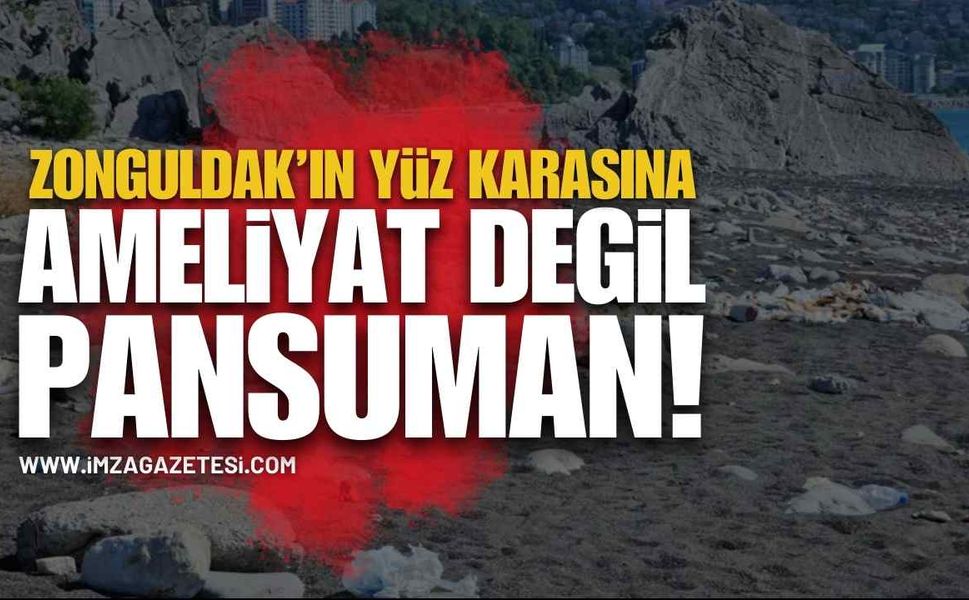 Zonguldak'ın Yüzkarasına Ameliyat yerine Pansuman!