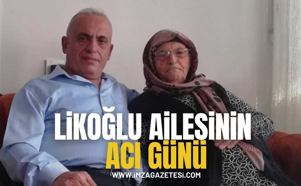 Likoğlu ailesinin acı günü.