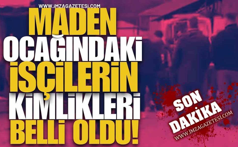 Maden Ocağındaki Madencilerin Kimlikleri Belli Oldu!
