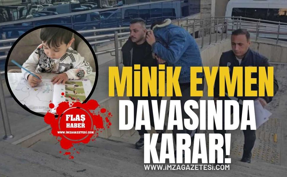 4 Yaşındaki Sarp Eymen’in Ölümüne Sebep Olan Sanık Hakkında Karar!