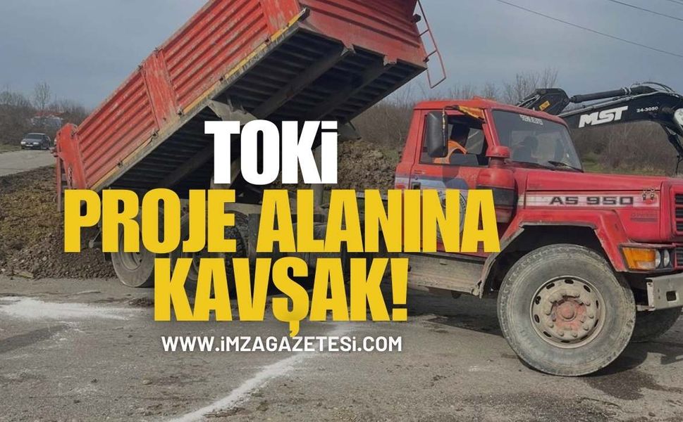 TOKİ Proje Alanına Kavşak!