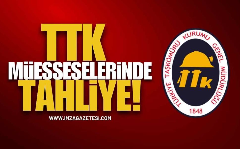 TTK’nın Müessese Müdürlüklerinde Tahliye…!