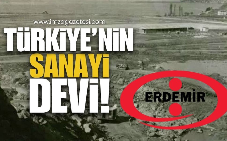 Türkiye'nin Sanayi Devi ERDEMİR!