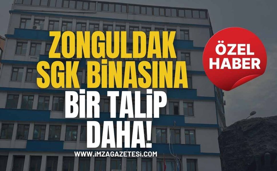 Zonguldak SGK binasına bir talip daha!