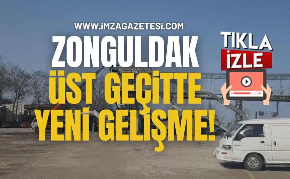 Zonguldak'ta Tartışılan Üst Geçitte Yeni Gelişme!