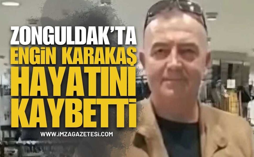 Zonguldak'ta Beyin Kanaması Geçiren Engin Karakaş Vefat Etti