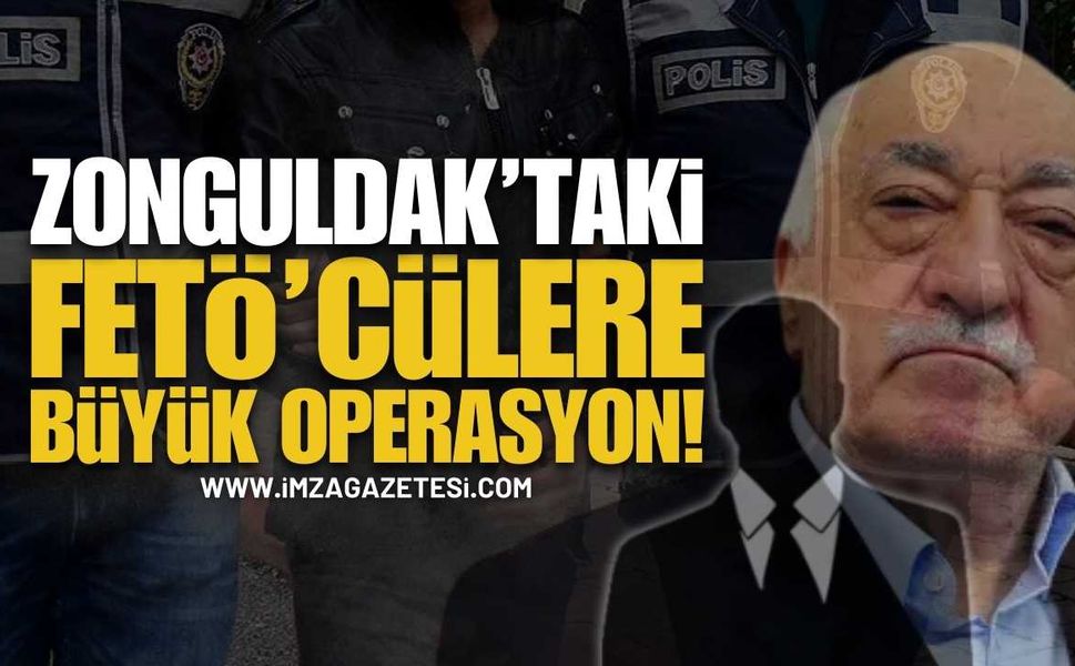 Zonguldak'taki FETÖ Mensuplarına Büyük Operasyon