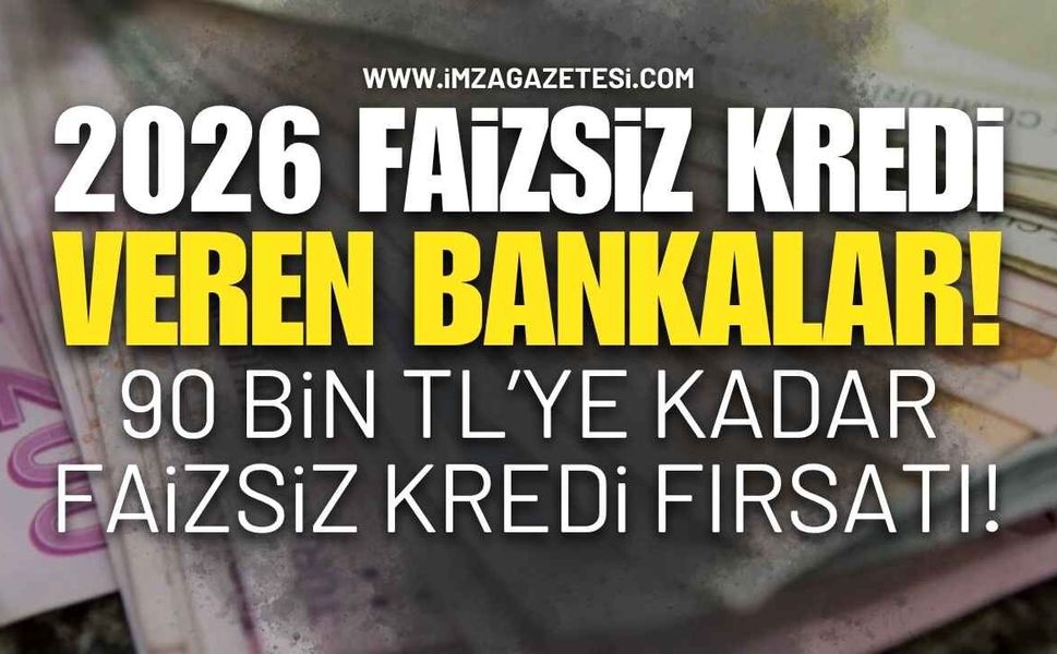 2026 Faizsiz Kredi Veren Bankalar Tam Liste!