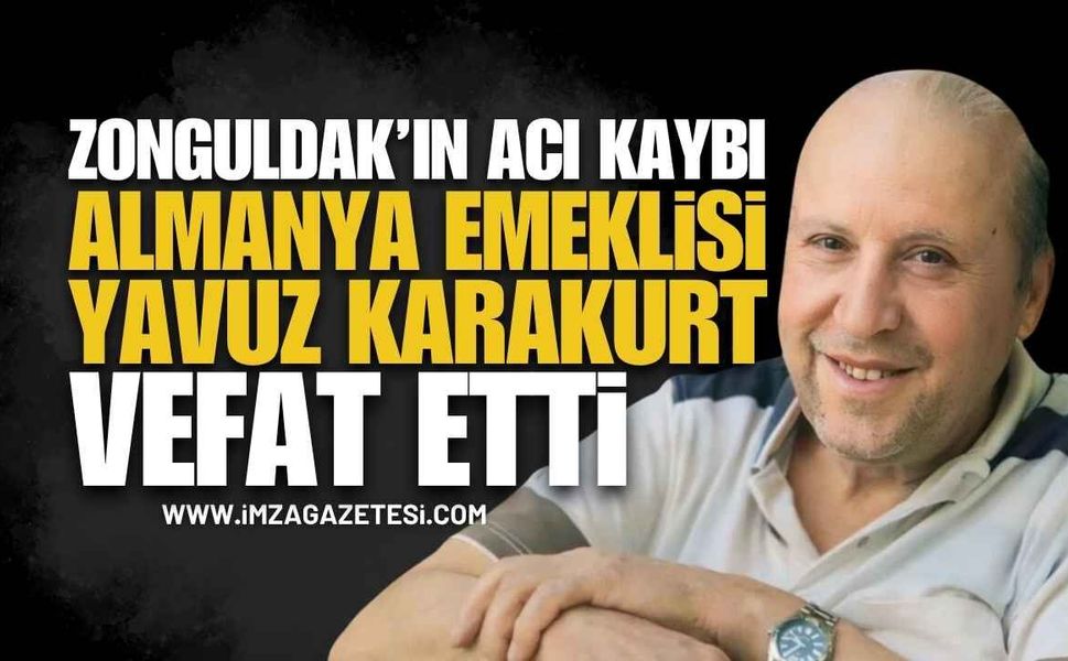 Almanya'dan Emekli Zonguldaklı Yavuz Karakurt Vefat Etti