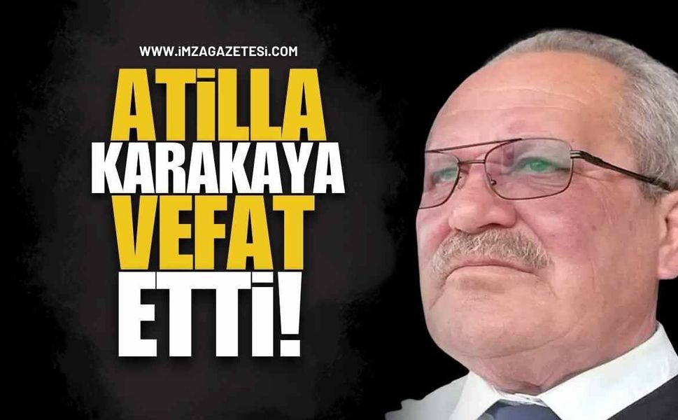 Atilla Karakaya, Vefat Etti!