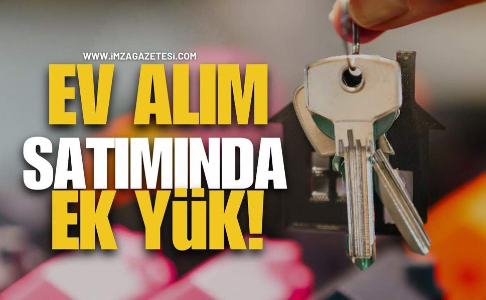 Ev Alım-Satımında Vatandaşa Ek YüK!
