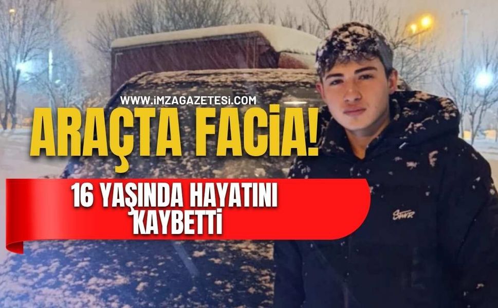 Araçta Faciaya Dönüşen Olay! 16 Yaşındaki Genç Hayatını Kaybetti!