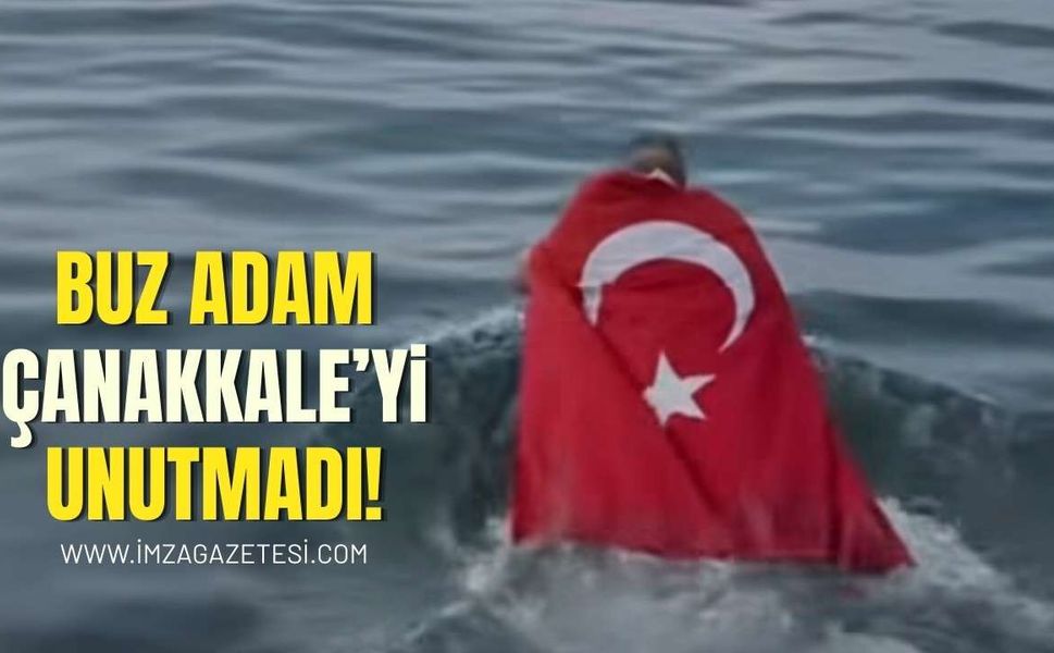 Buz Adam Çanakkale'yi Unutmadı!