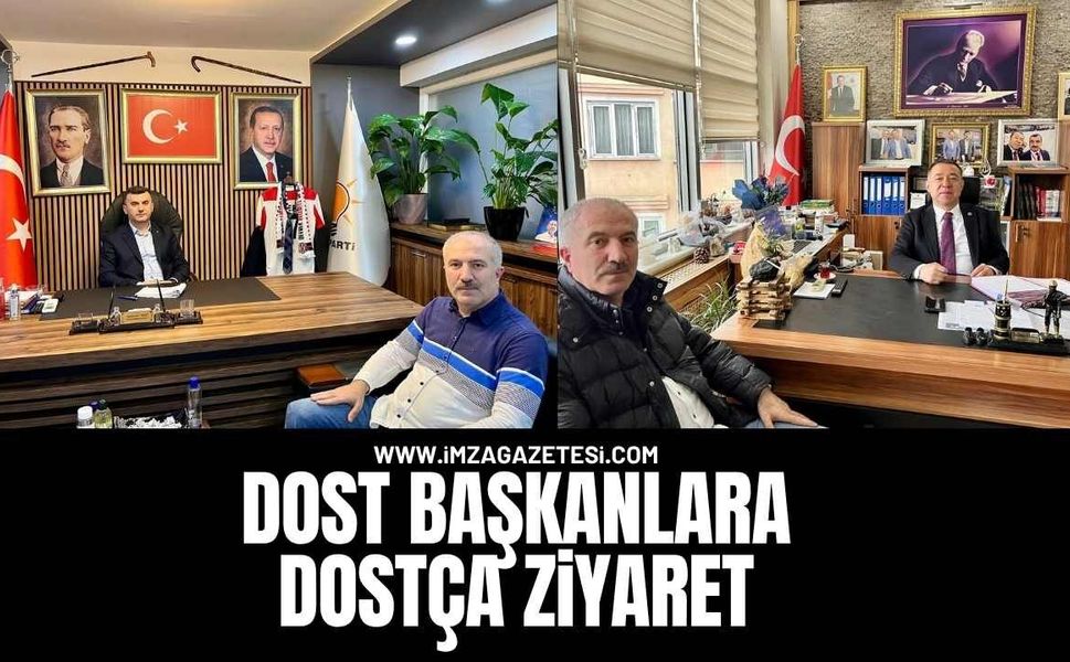 Dost Başkanlara Dostça Ziyaret!