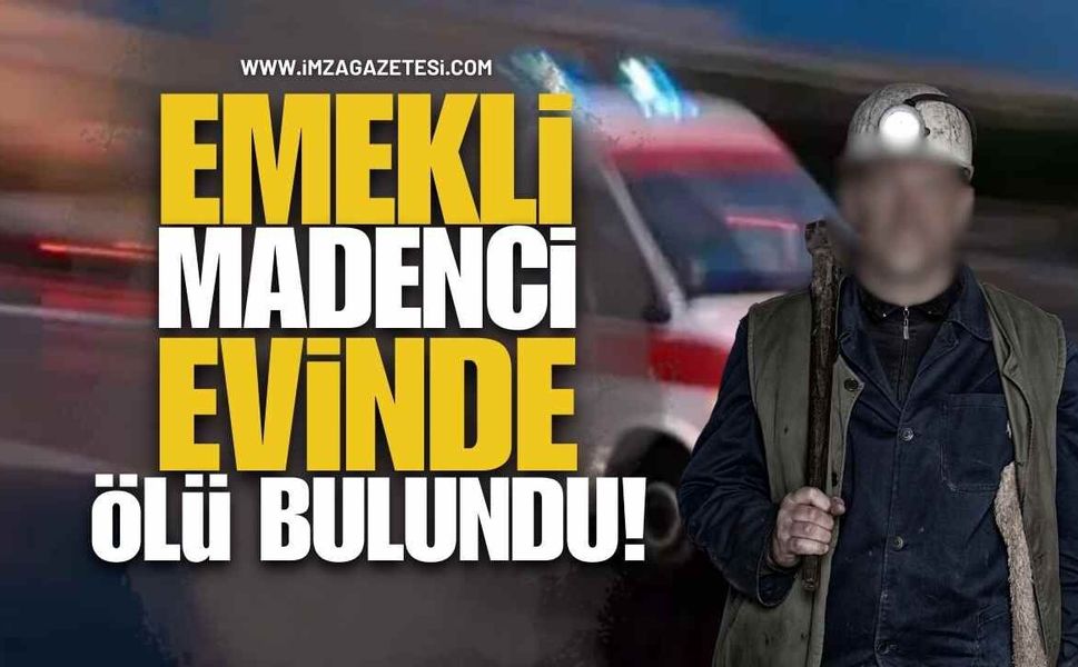 Emekli Madenci Evinde Ölü Bulundu!