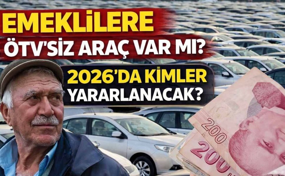 Emeklilere ÖTV’siz Araç Var mı? ÖTV’siz Araç Kimlere Veriliyor?