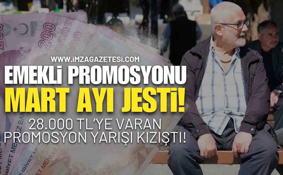 Emekliye Mart Jesti: 28.000 TL’ye Varan Promosyon Yarışı Kızıştı!