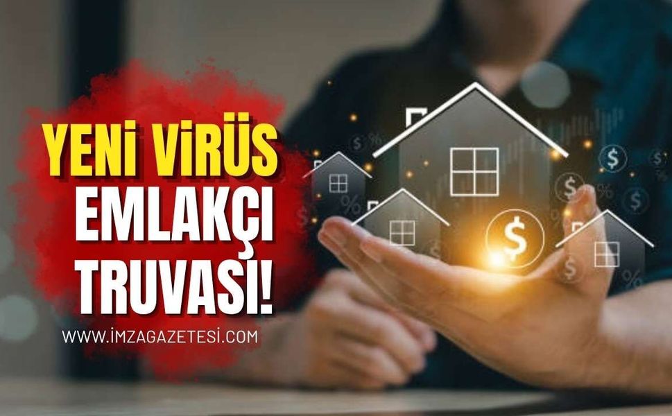 Yeni Virüs: Emlakçı Truvası!