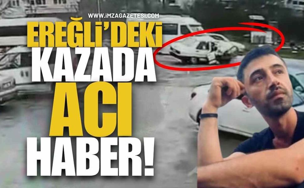 Ereğli'deki Kazada Acı Haber!