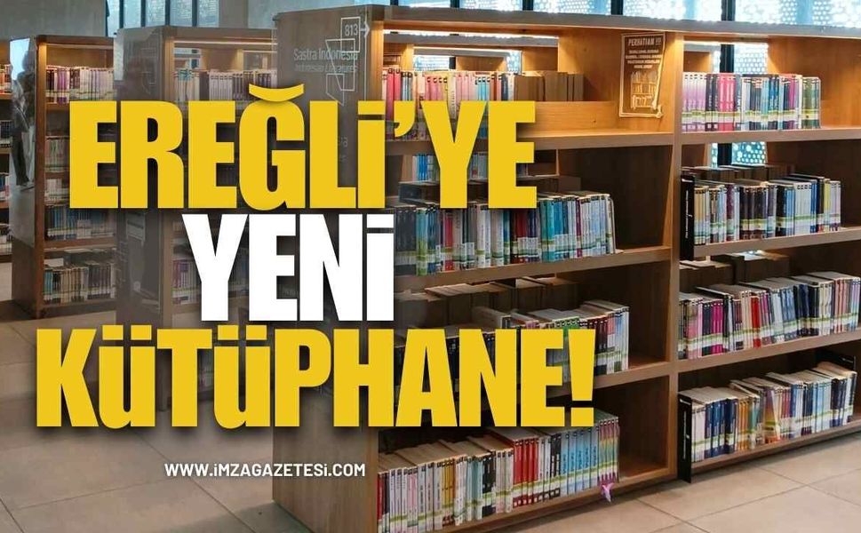 Ereğli’ye Yeni Kütüphane Müjdesi! İlk Adım Atıldı