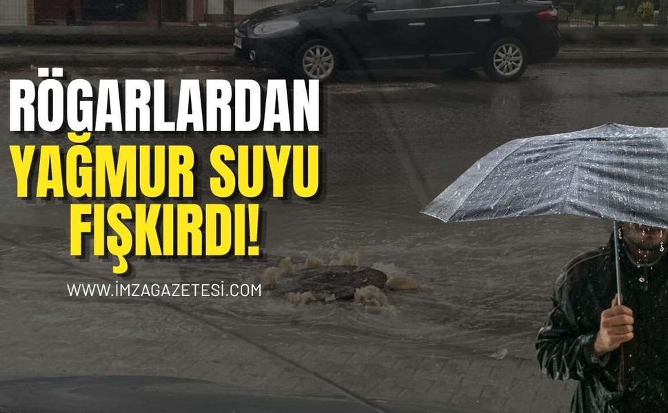 Rögarlardan Yağmur Suyu Fışkırdı!