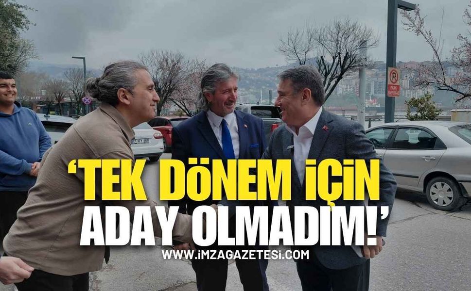 "Hizmet Karnem Pekiyi ve Tabiki de Tek Dönem İçin Aday Olmadım"