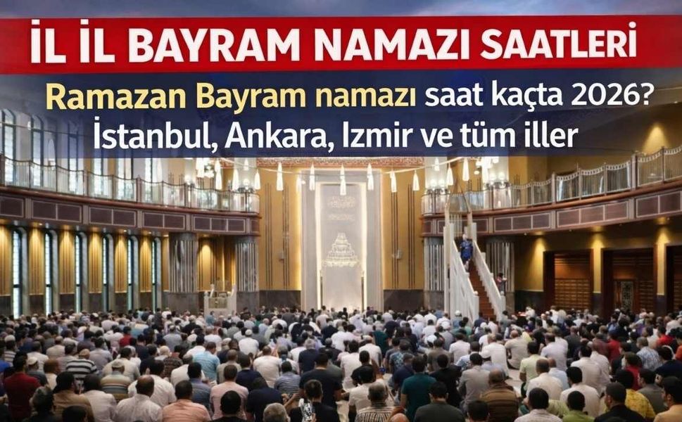 İl İl Bayram Namazı Saatleri 2026 Ramazan Bayram Namazı Saat Kaçta?