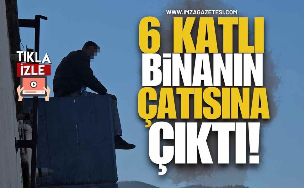 6 Katlı Binanın Çatısına Çıktı!