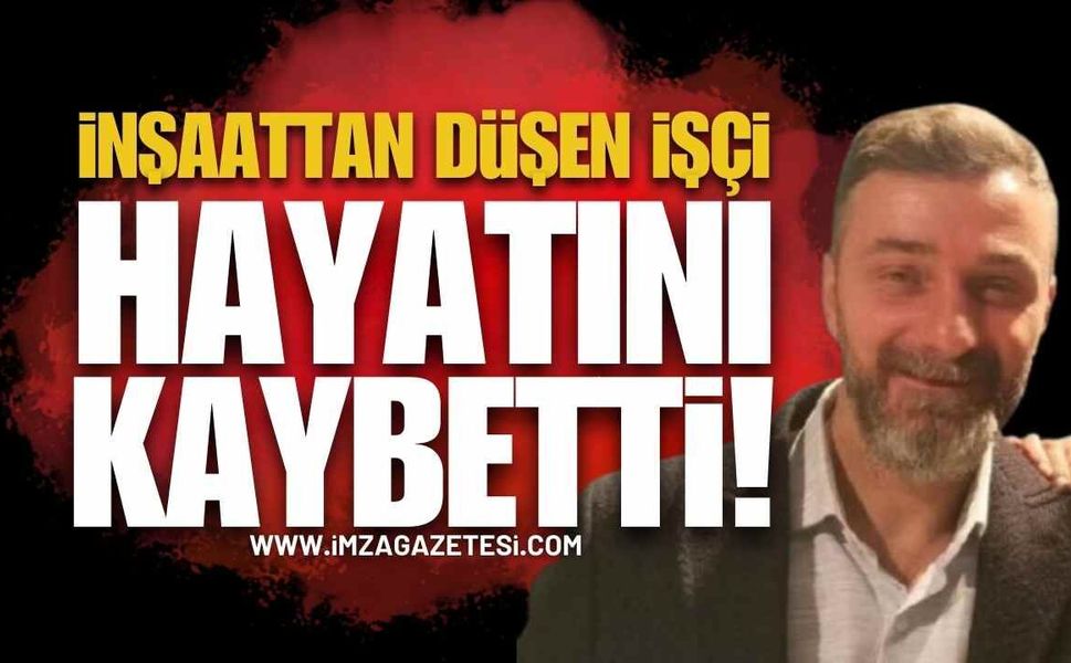 İnşaatta Kaza: Yüksekten Düşen İşçi Hayatını Kaybetti