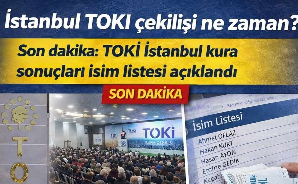 İstanbul TOKİ Çekilişi ne Zaman? Son dakika TOKİ İstanbul Kura Sonuçları
