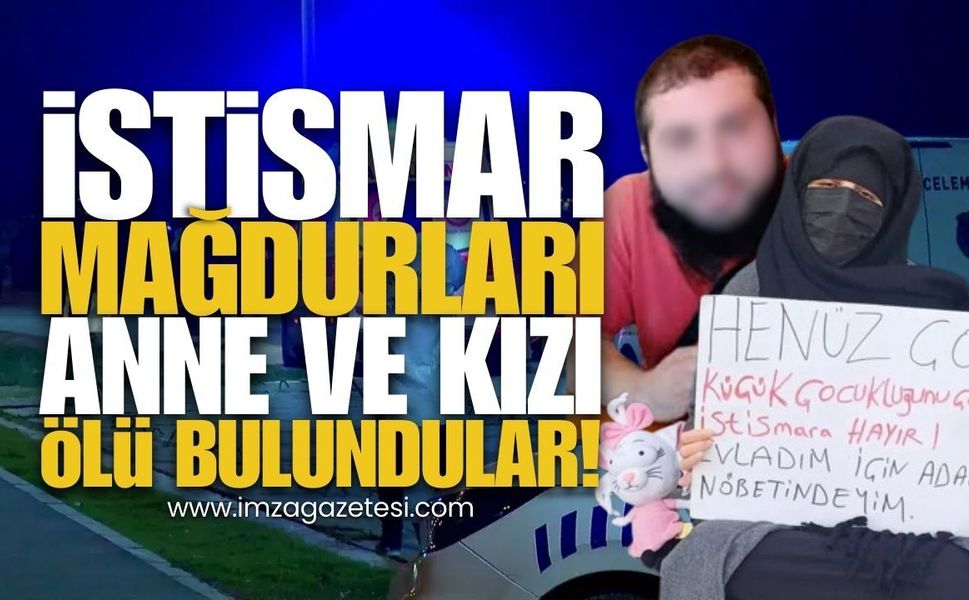 İstismar Mağdurları Anne ve Küçük Kızı Ölü Bulundu!