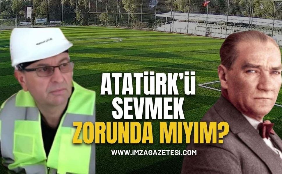 Atatürk'ü Sevmek Zorunda Mıyım?